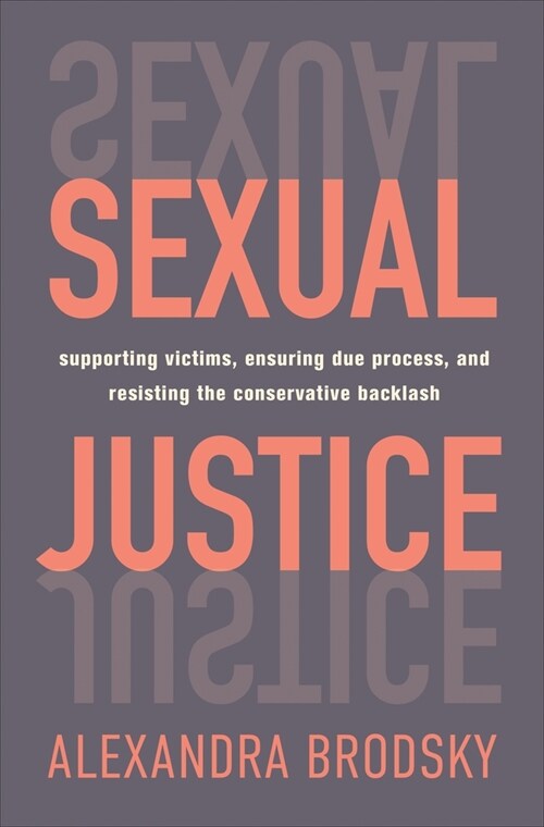 Sexual Justice: Supporting Victims, Ensuring Due Process, and Resisting the Conservative Backlash (Hardcover)