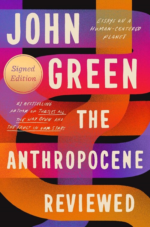 The Anthropocene Reviewed (Signed Edition): Essays on a Human-Centered Planet (Hardcover)