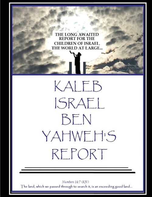 Kaleb Israel Ben Yahwehs Report: The Long Awaited Report For The Children Of Israel, The World At Large (Paperback)