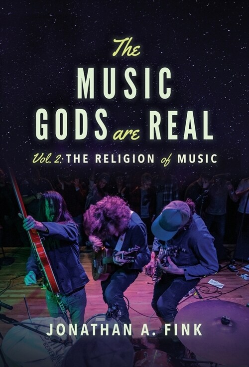 The Music Gods are Real: Vol. 2 - The Religion of Music (Hardcover)