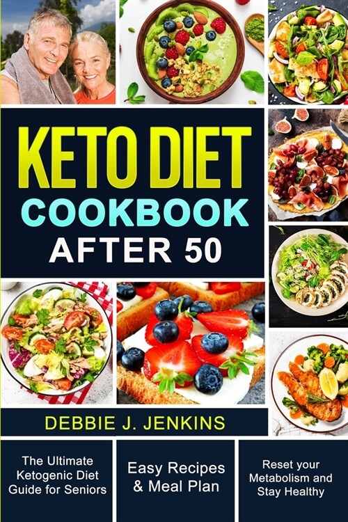 Keto Diet Cookbook After 50: An Ultimate Ketogenic Diet Guide for seniors with Easy Recipes and Meal Plans to Reset Their Metabolism and to Ensure (Paperback)