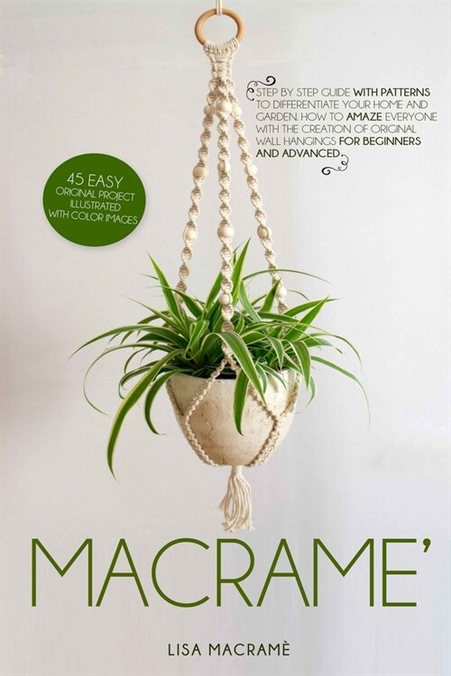 Macram? Step by step guide with patterns to differentiate your home and garden. 40 easy Original Project illustrated with colo (Paperback)