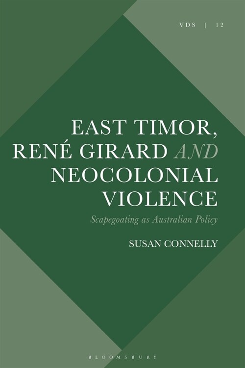 East Timor, Rene Girard and Neocolonial Violence : Scapegoating as Australian Policy (Hardcover)