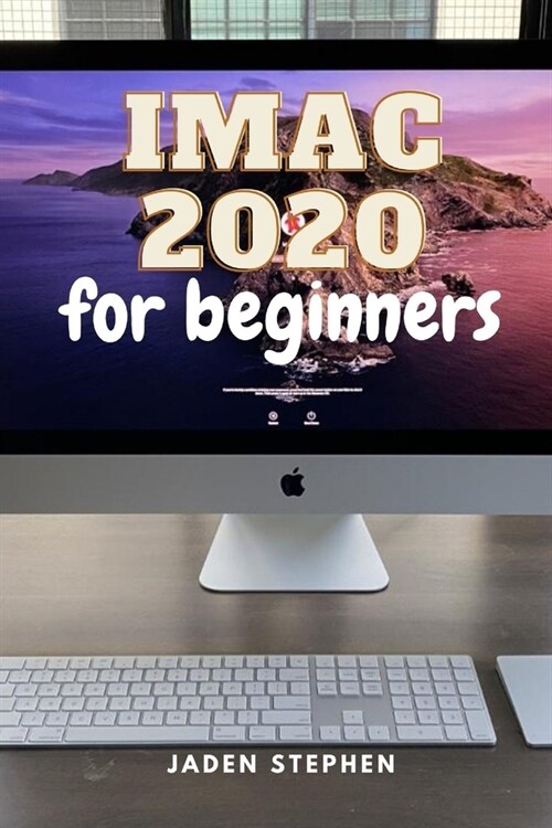 iMac 2O2O FOR BEGINNERS: A detailed book into Apples iMac 2020 showing its unique features and also guides you on how to upgrade the RAM and a (Paperback)