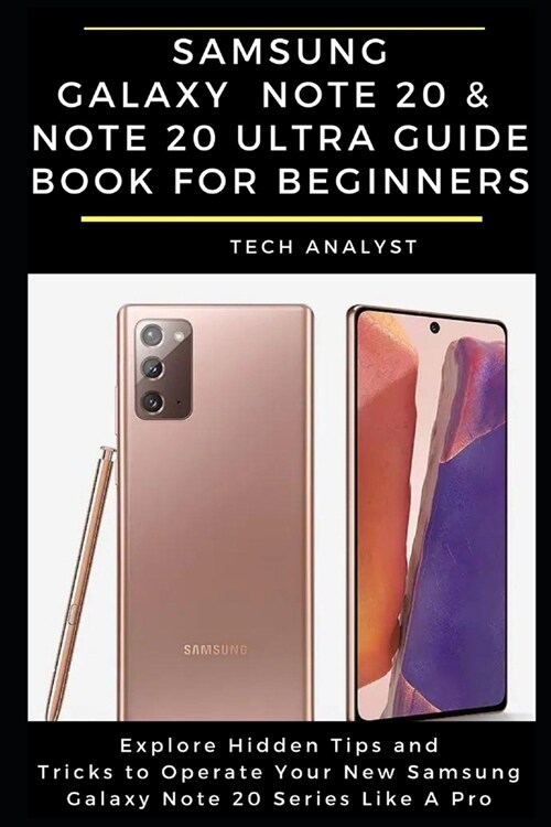 Samsung Galaxy Note 20 & Note 20 Ultra Guide Book for Beginners: Explore Hidden Tips and Tricks to Operate Your New Samsung Galaxy Note 20 Series Like (Paperback)