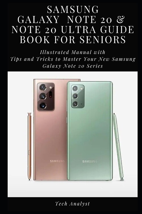 Samsung Galaxy Note 20 & Note 20 Ultra Guide Book for Seniors: Illustrated Manual with Tips and Tricks to Master Your New Samsung Galaxy Note 20 Serie (Paperback)