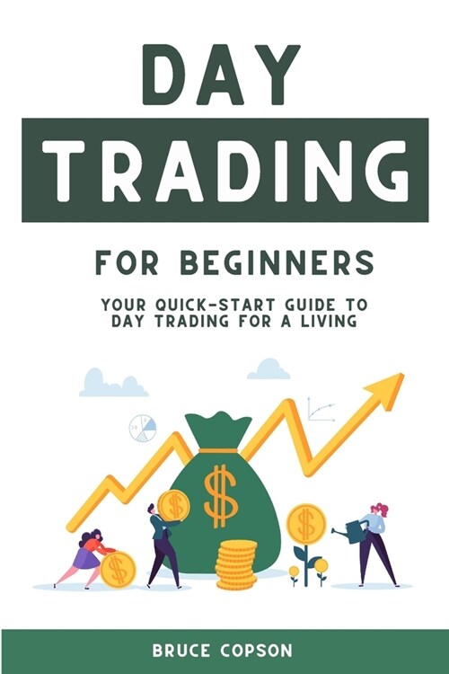 Day Trading for Beginners: Your Quick-Start Guide to Day Trading for a Living, With Proven Strategies to Beat the Market and Make Money from the (Paperback)