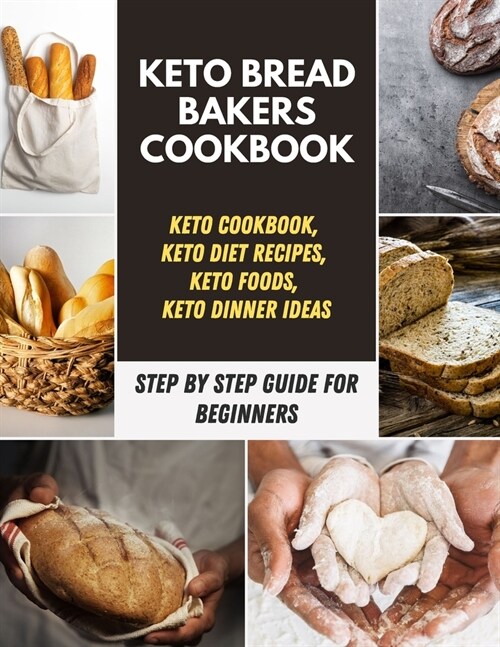 Keto Bread Bakers Cookbook: Easy Recipes Step by Step Low-Carb and Gluten-Free Bread, Bagels, Flat Breads, Pizza, Cookies, Crusts, Muffins Bakers (Paperback)
