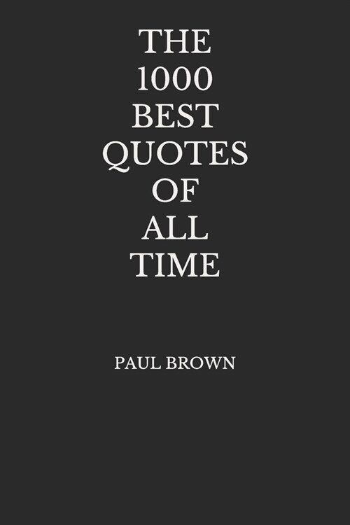 The 1000 Best Quotes Of All Time (Paperback)