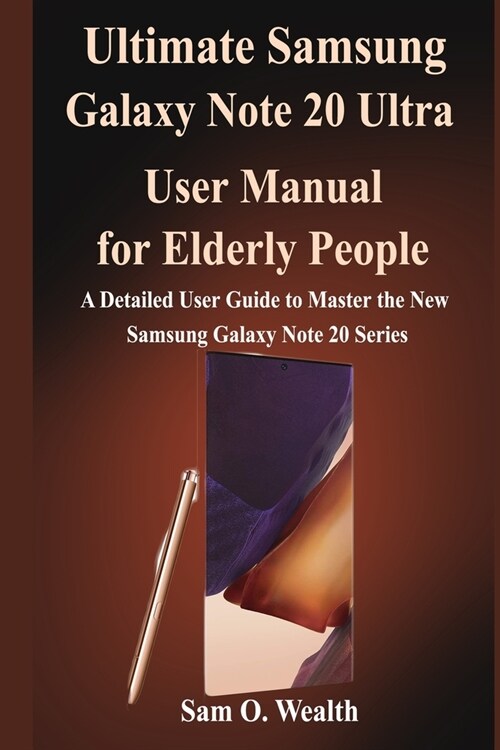 Ultimate Samsung Galaxy Note 20 Ultra User Manual for Elderly people: A Detailed User Guide to Master the New Samsung Galaxy Note 20 for Seniors (Paperback)