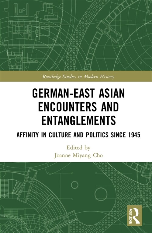 German-East Asian Encounters and Entanglements : Affinity in Culture and Politics Since 1945 (Hardcover)