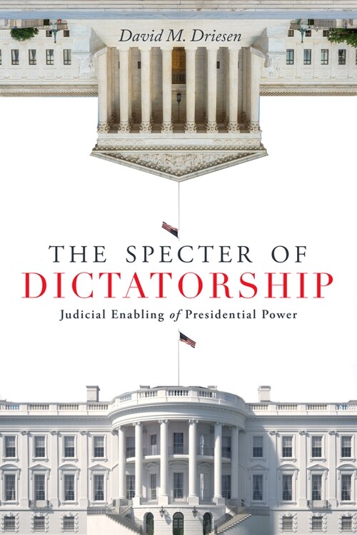 The Specter of Dictatorship: Judicial Enabling of Presidential Power (Hardcover)