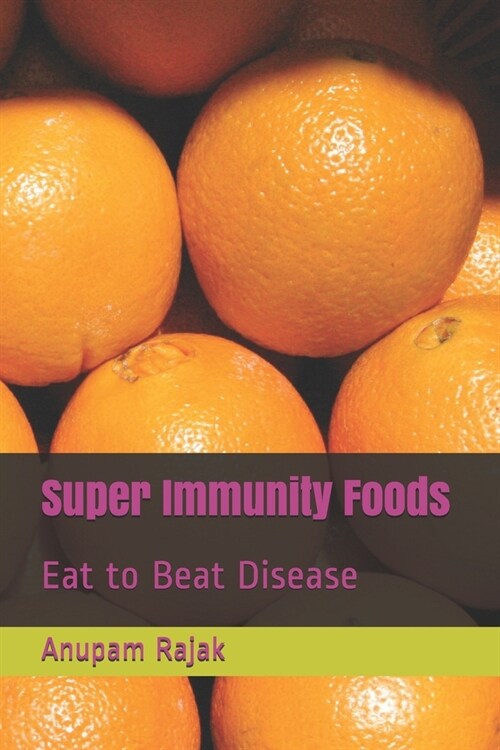 Super Immunity Foods: Eat to Beat Disease (Paperback)