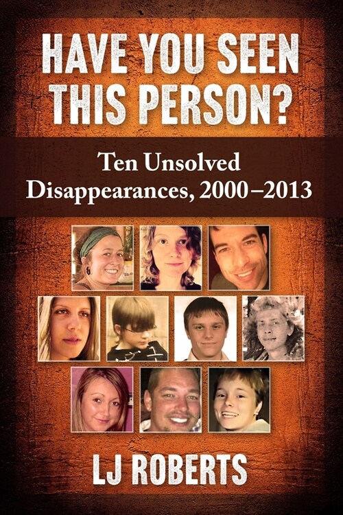 Have You Seen This Person?: Ten Unsolved Disappearances, 2000-2013 (Paperback)