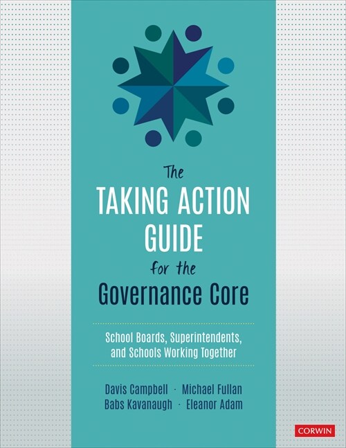 The Taking Action Guide for the Governance Core: School Boards, Superintendents, and Schools Working Together (Paperback)