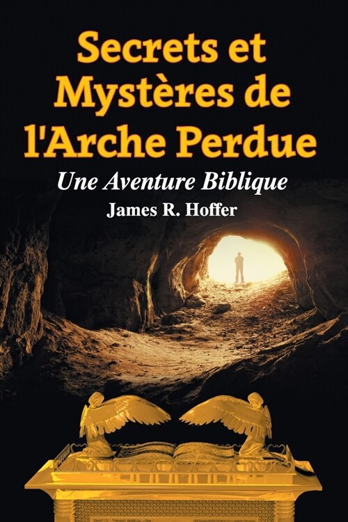 Secrets et Myst?es de LArche Perdue: Une Aventure Biblique (Paperback)