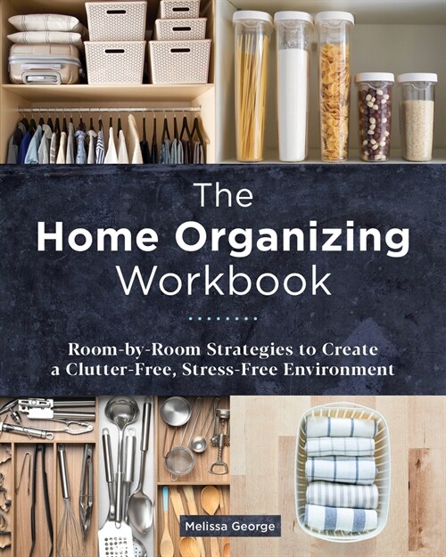The Home Organizing Workbook: Room-By-Room Strategies to Create a Clutter-Free, Stress-Free Environment (Paperback)