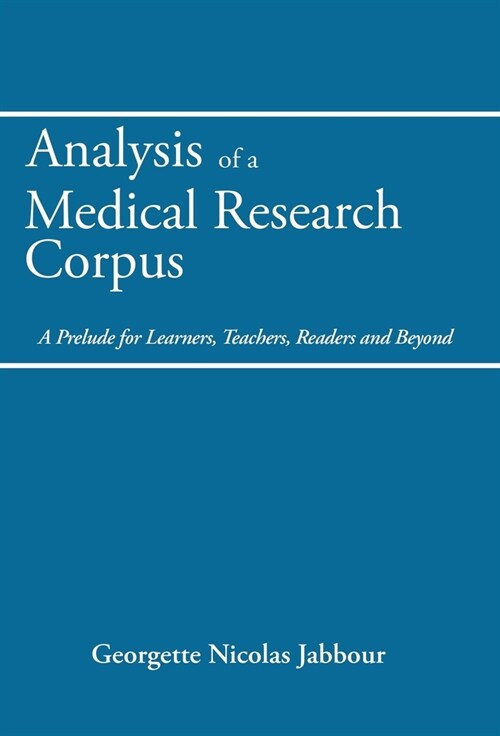 Analysis of a Medical Research Corpus: A Prelude for Learners, Teachers, Readers and Beyond (Hardcover)