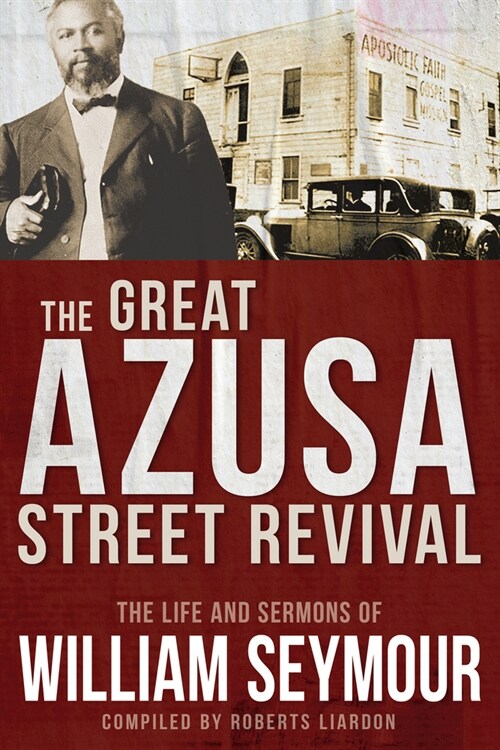 The Great Azusa Street Revival: The Life and Sermons of William Seymour (Paperback, Reissue)