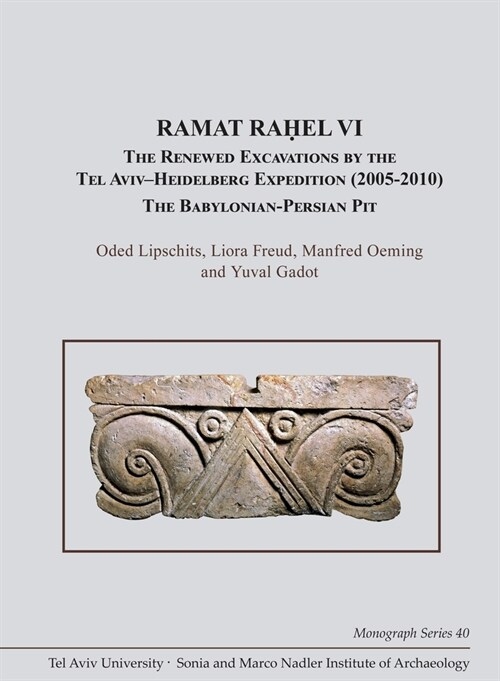 Ramat Raḥel VI: The Renewed Excavations by the Tel Aviv-Heidelberg Expedition (2005-2010). the Babylonian-Persian Pit (Hardcover)