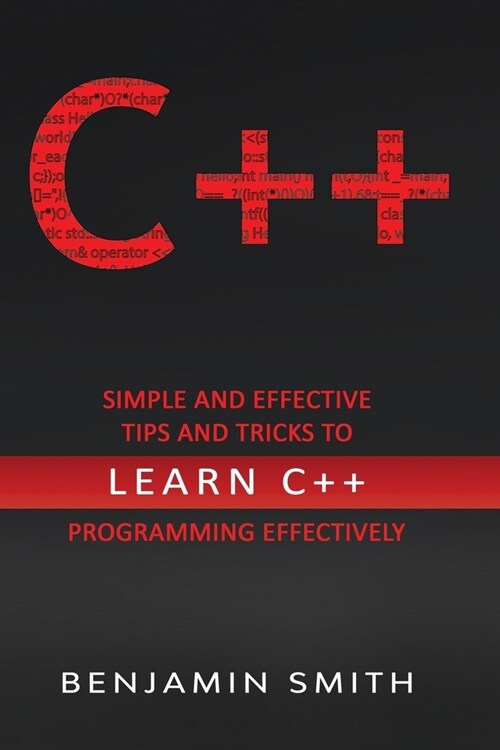 C++: Simple and Effective Tips and Tricks to learn C++ Programming Effectively (Paperback)