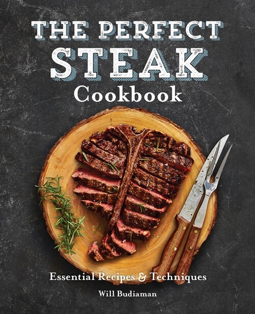 The Perfect Steak Cookbook: Essential Recipes and Techniques (Paperback)