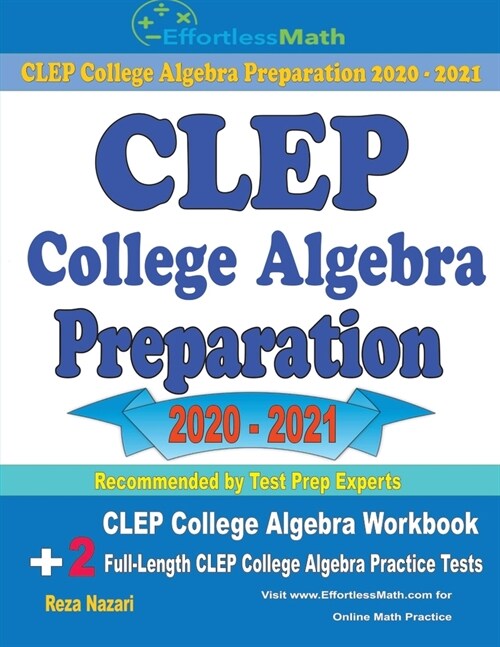 CLEP College Algebra Preparation 2020 - 2021: CLEP College Algebra Workbook + 2 Full-Length CLEP College Algebra Practice Tests (Paperback)