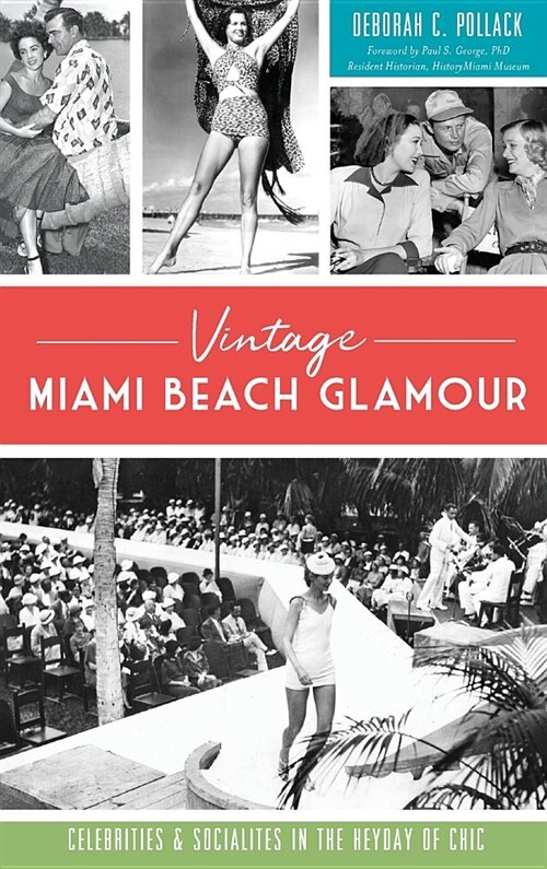 Vintage Miami Beach Glamour: Celebrities and Socialites in the Heyday of Chic (Hardcover)