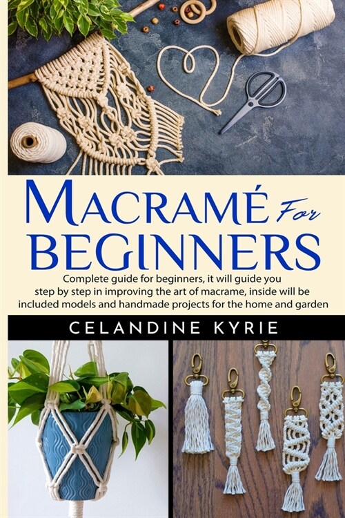 Macram?for Beginners: Complete guide for beginners, it will guide you step by step in improving the art of macrame, inside will be included (Paperback)