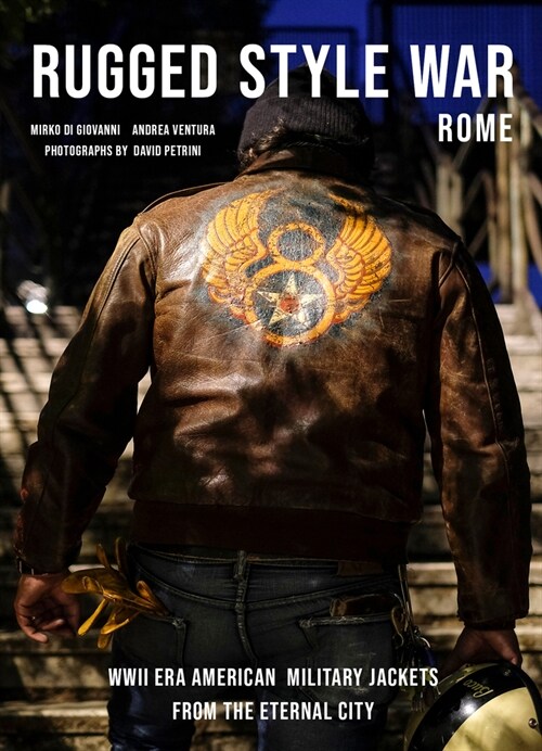 Rugged Style War--Rome: Wwii-Era American Military Jackets from the Eternal City (Hardcover)