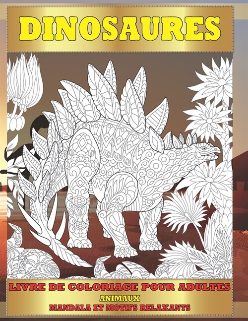 Livre de coloriage pour adultes - Mandala et motifs relaxants - Animaux - Dinosaures (Paperback)