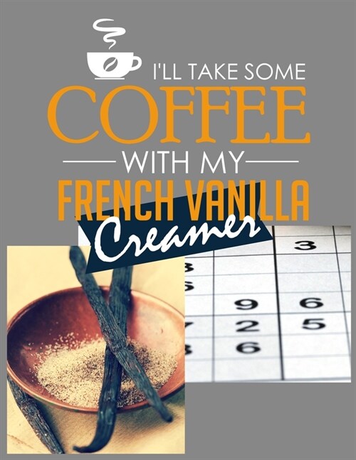 Ill Take Some Coffee with My French Vanilla Creamer: Sudoku Puzzle Book for Adults ... Difficulty--Medium Level, with Solutions (Paperback)