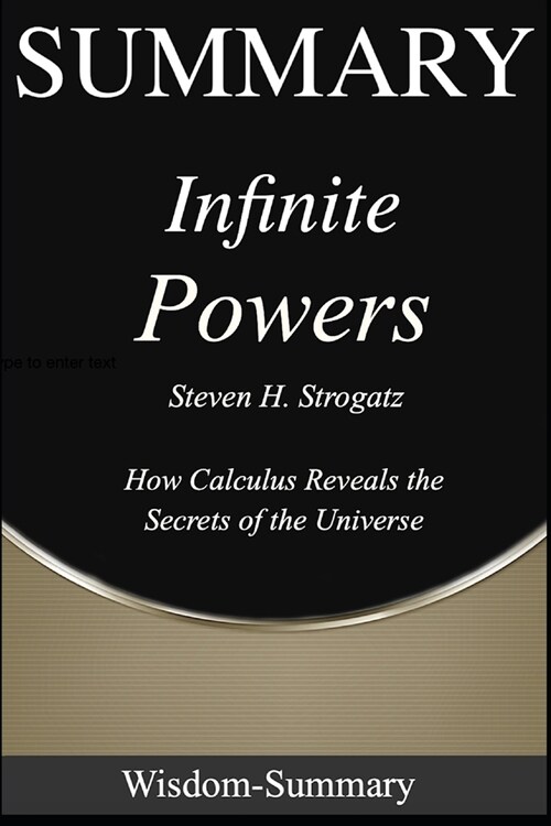 Summary: Infinite Powers - by Steven H. Strogatz - How Calculus Reveals the Secrets of the Universe - A Comprehensive Summary (Paperback)