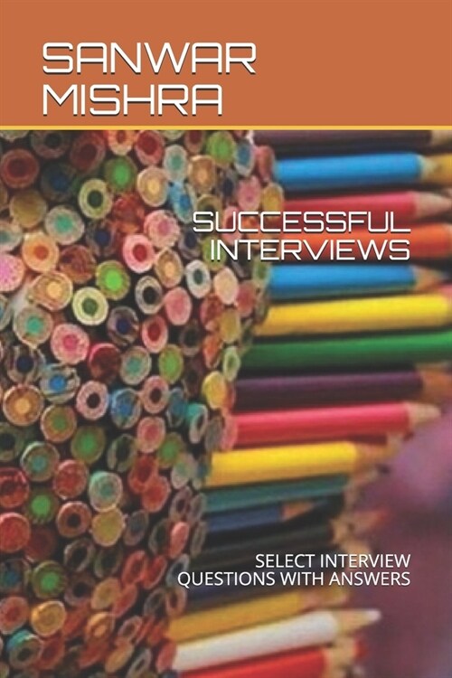 Successful Interviews: Select Interview Questions with Answers (Paperback)