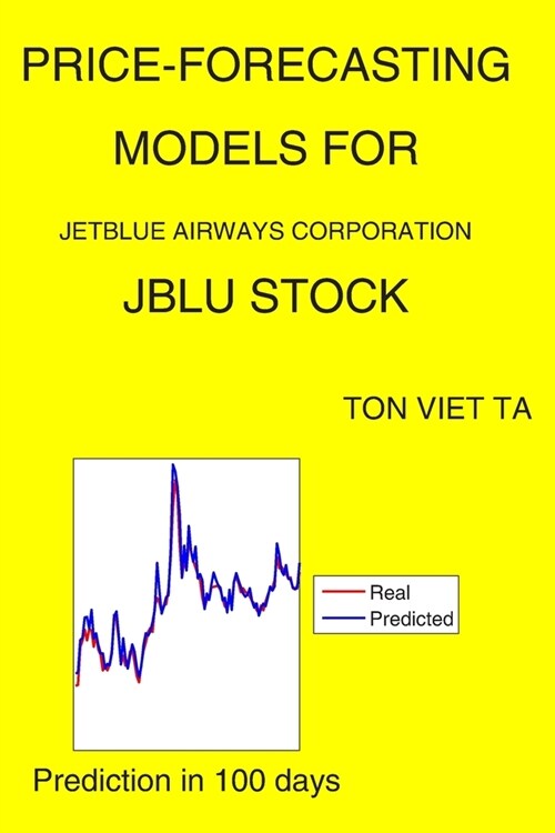 Price-Forecasting Models for JetBlue Airways Corporation JBLU Stock (Paperback)