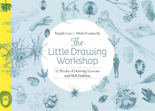 The Little Drawing Workshop: 52 Weeks of Drawing Lessons and Skill Building (Paperback)