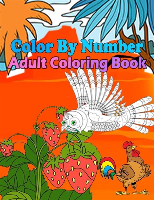 Color By Number Adult Coloring Book: Large Print Birds, Flowers, Animals and Pretty Patterns (Adult Coloring By Numbers) (Paperback)