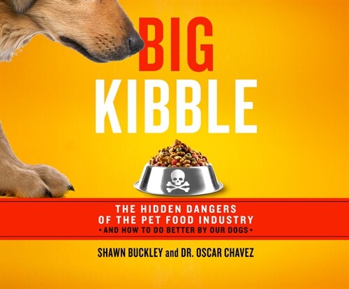 Big Kibble: The Hidden Dangers of the Pet Food Industry and How to Do Better by Our Dogs (MP3 CD)