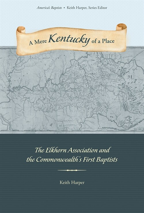 A Mere Kentucky of a Place: The Elkhorn Association and the Commonwealths First Baptists (Hardcover)