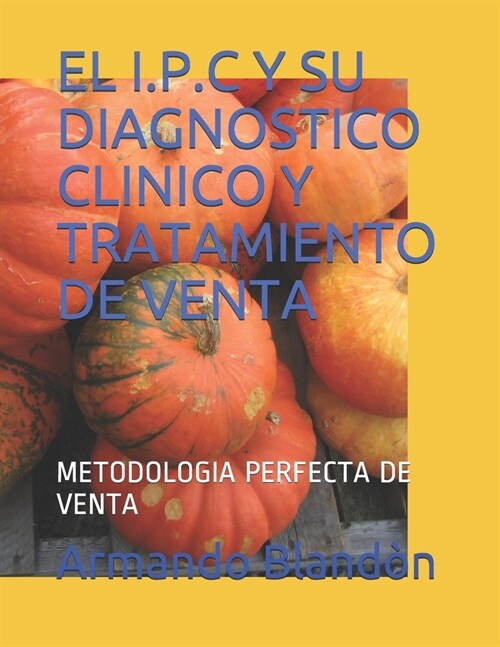 El I.P.C Y Su Diagnostico Clinico Y Tratamiento de Venta: Metodologia Perfecta de Venta (Paperback)