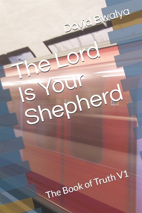 The Lord Is Your Shepherd: The Book of Truth V1 (Paperback)