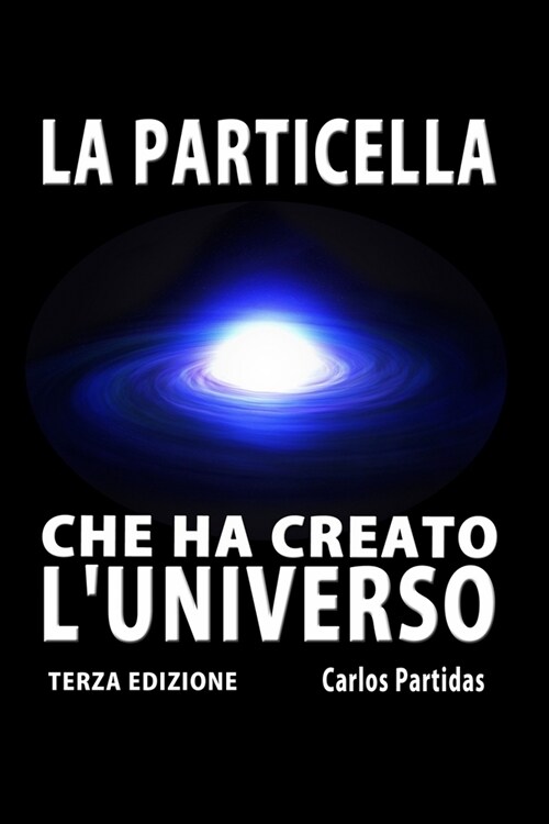 La Particella Che Ha Creato lUniverso: Il Monopolo Magnetico Di Paul Dirac (Paperback)