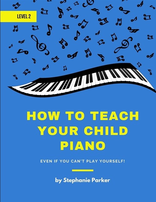 How To Teach Your Child Piano - Level 2: Even If You Cant Play Yourself (Paperback)