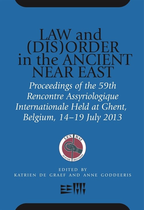 Law and (Dis)Order in the Ancient Near East: Proceedings of the 59th Rencontre Assyriologique Internationale Held at Ghent, Belgium, 15-19 July 2013 (Hardcover)