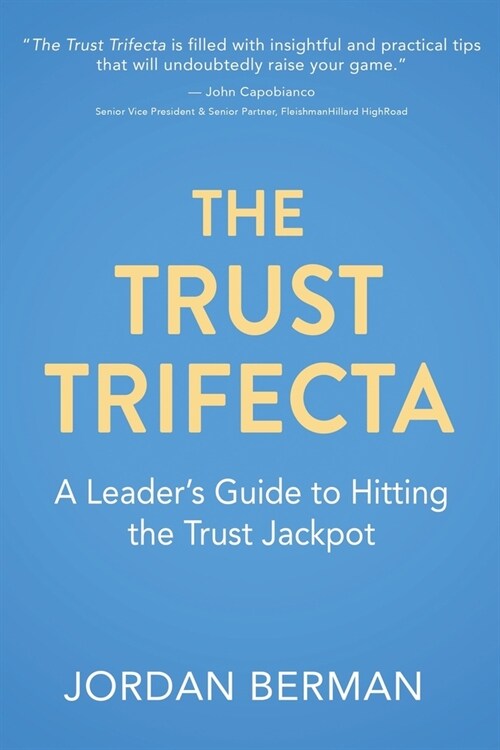 The Trust Trifecta: A Leaders Guide to Hitting the Trust Jackpot (Paperback)