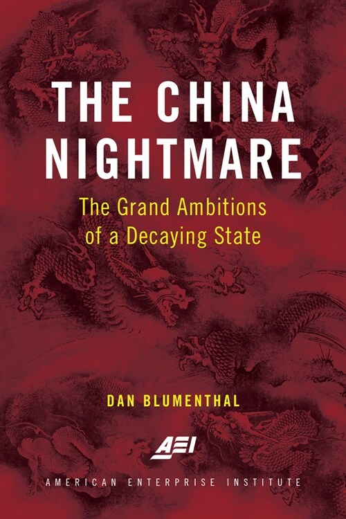 The China Nightmare: The Grand Ambitions of a Decaying State (Hardcover)