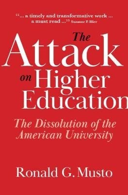 The Attack on Higher Education : The Dissolution of the American University (Hardcover, New ed)