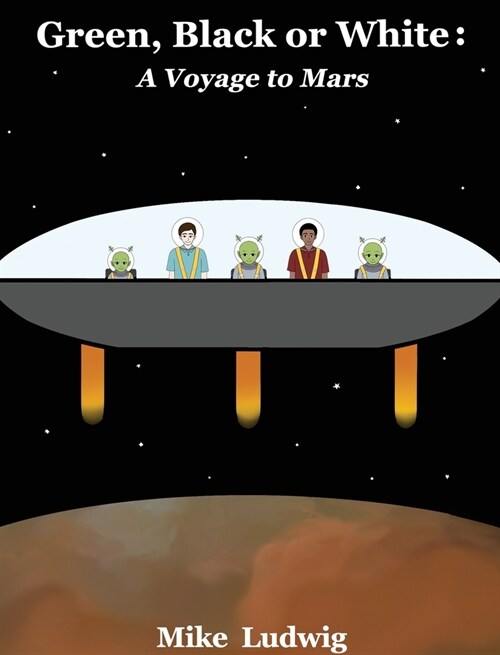 Green, Black or White: A Voyage to Mars (Hardcover)