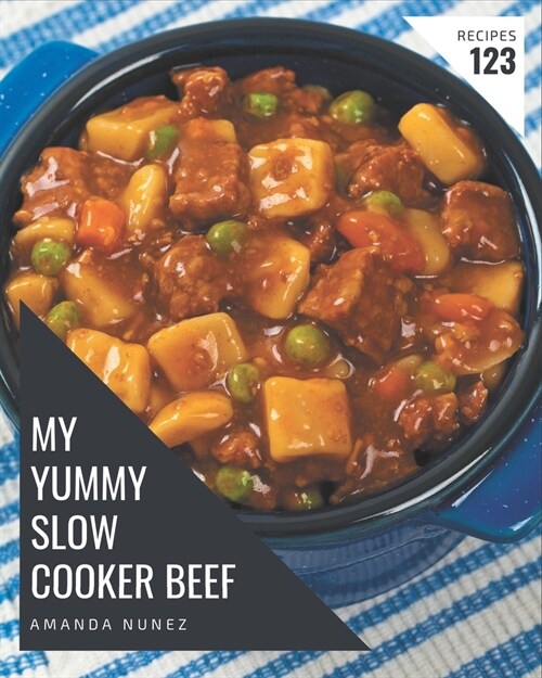 My 123 Yummy Slow Cooker Beef Recipes: A Yummy Slow Cooker Beef Cookbook You Wont be Able to Put Down (Paperback)