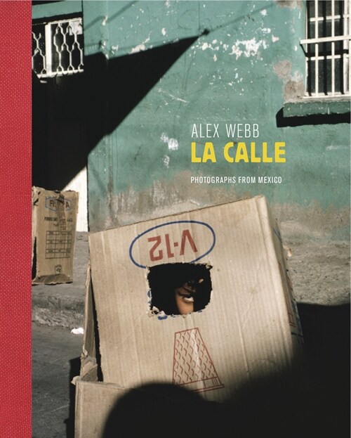 Alex Webb: La Calle (Signed Edition): Photographs from Mexico (Hardcover)